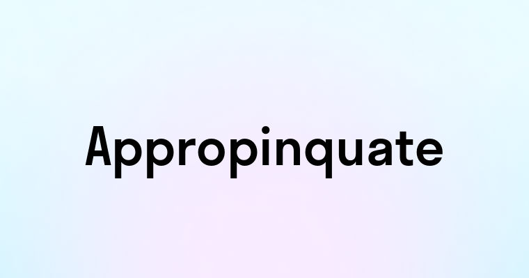 Appropinquate