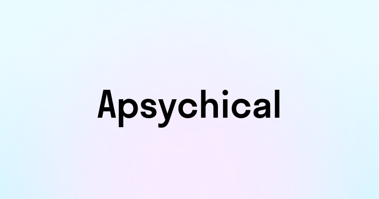 Apsychical