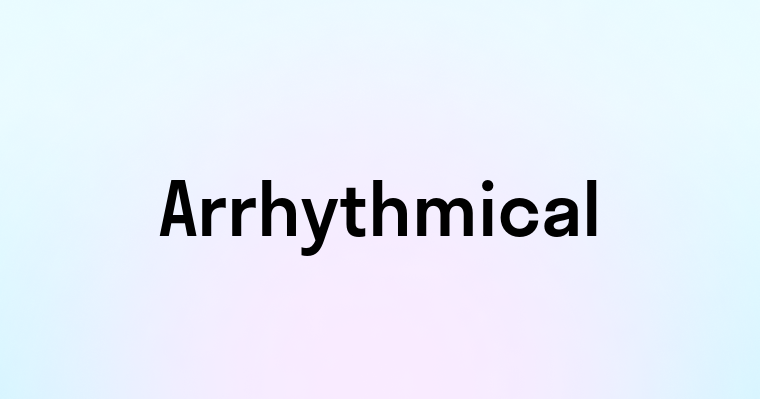 Arrhythmical