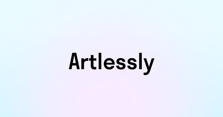 Artlessly