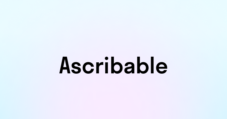 Ascribable