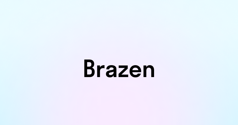 Brazen