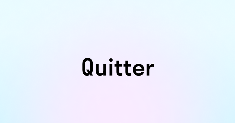 Quitter