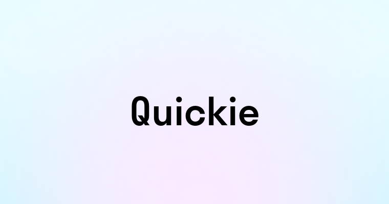 Quickie