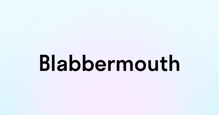 Blabbermouth