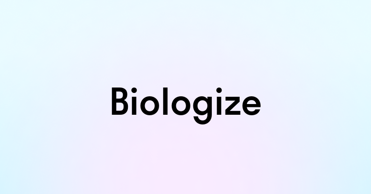 Biologize