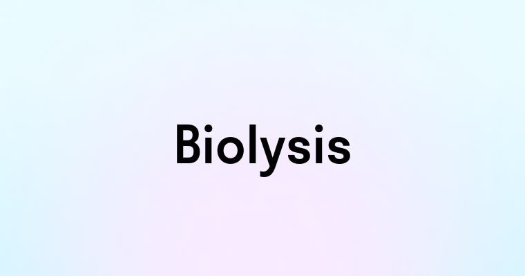 Biolysis