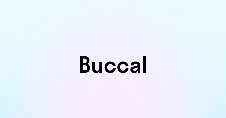 Buccal