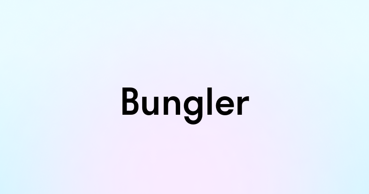 Bungler