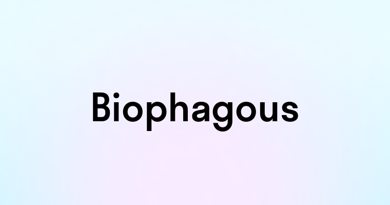 Biophagous