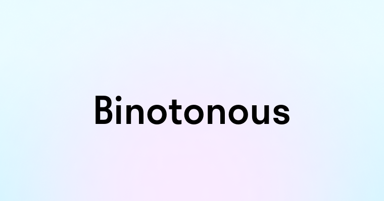 Binotonous