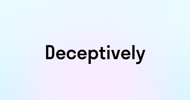 Deceptively