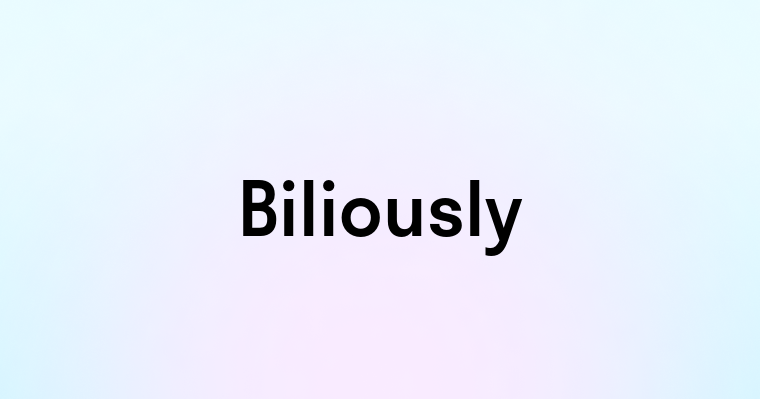 Biliously