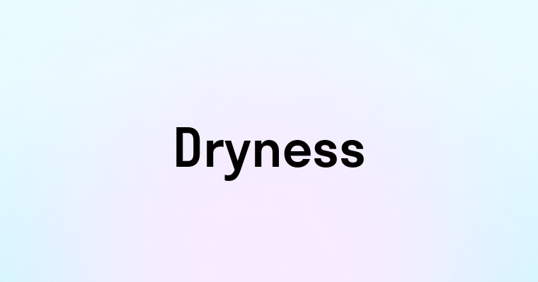 Dryness