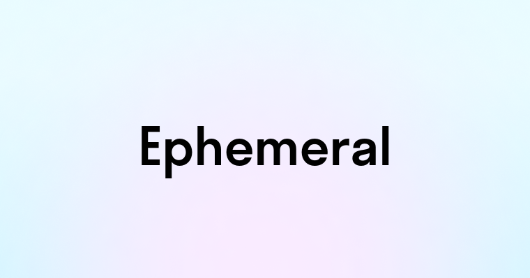 Ephemeral