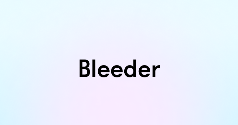 Bleeder