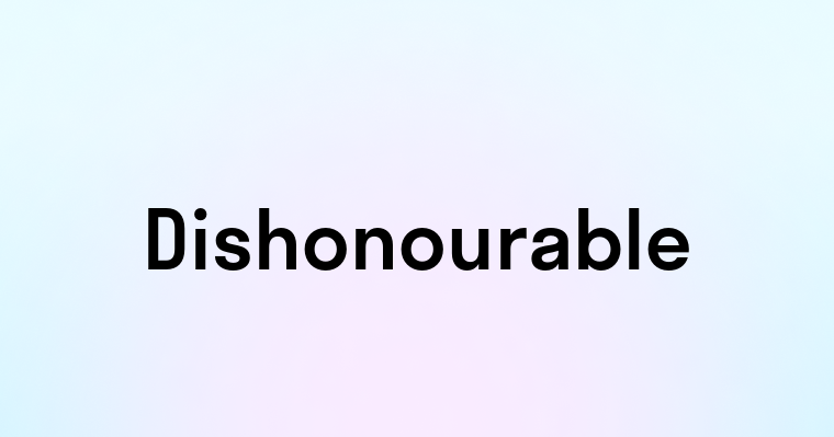 Dishonourable