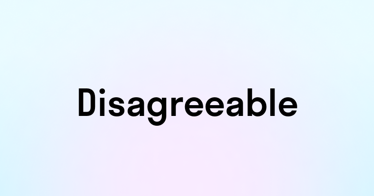 Disagreeable