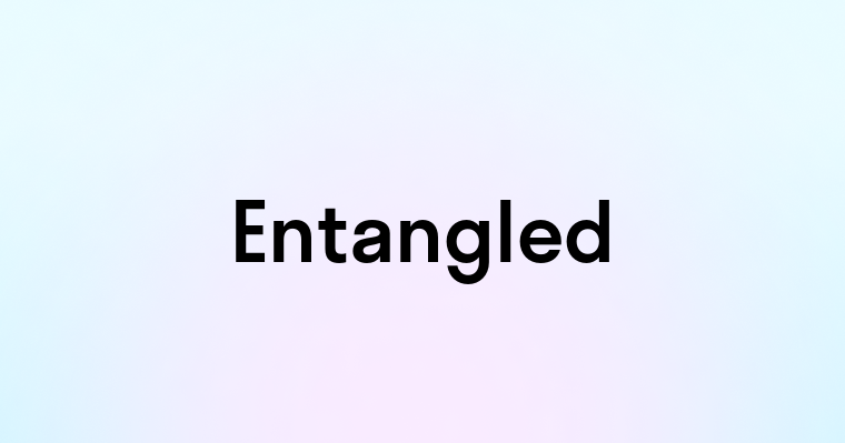 Entangled