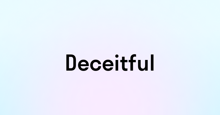 Deceitful