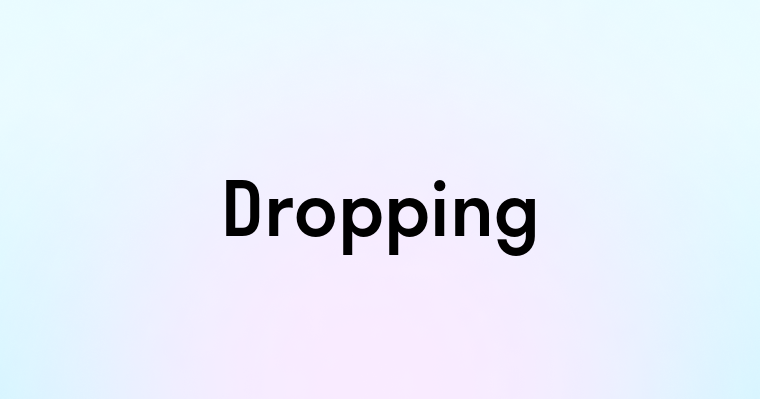 Dropping