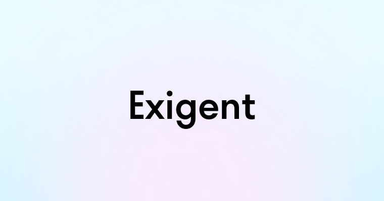 Exigent