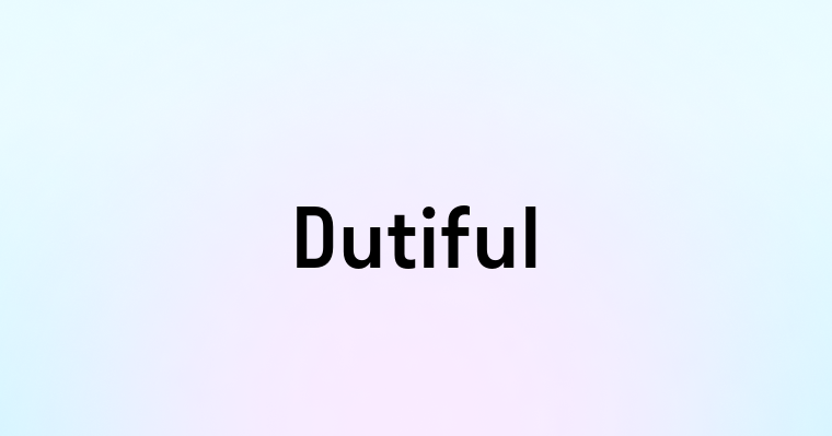 Dutiful