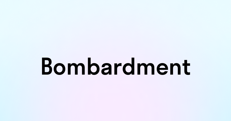 Bombardment