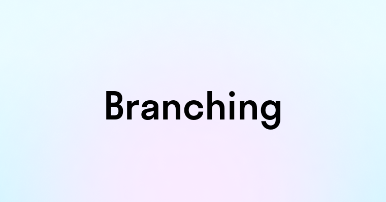 Branching