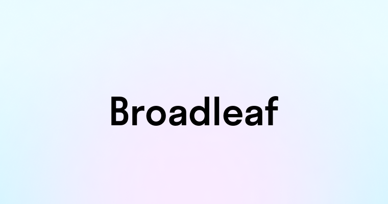 Broadleaf