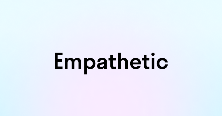 Empathetic