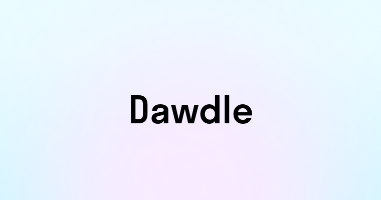 Dawdle