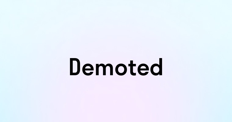 Demoted