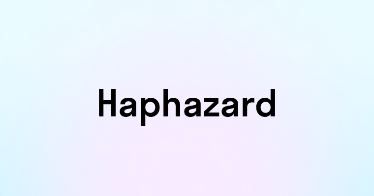 Haphazard