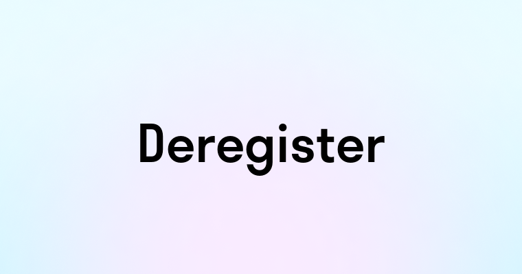 Deregister