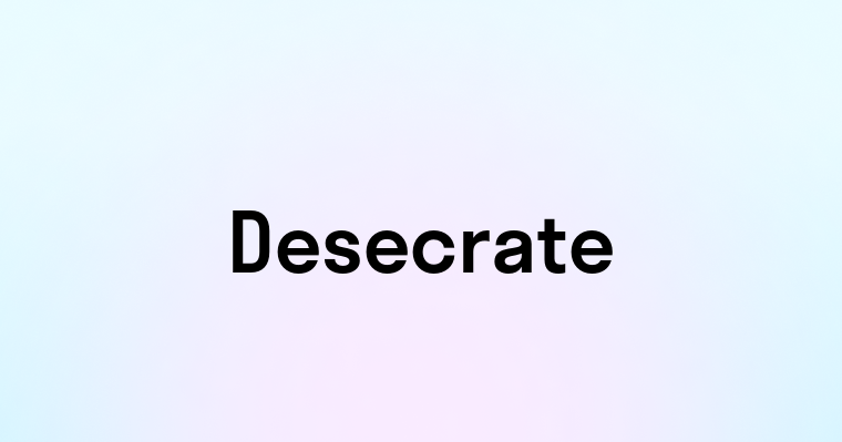 Desecrate