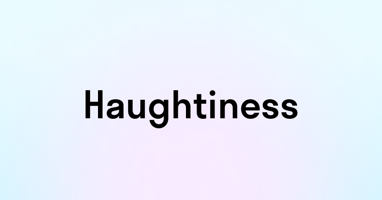 Haughtiness