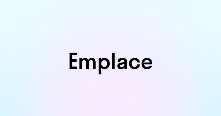 Emplace