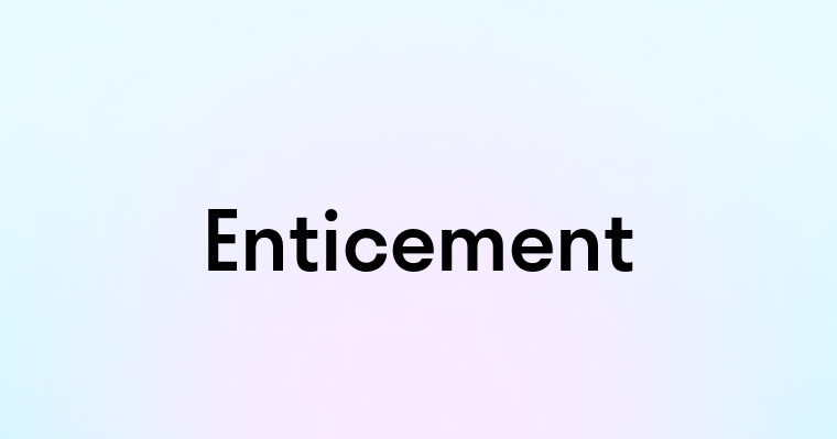 Enticement