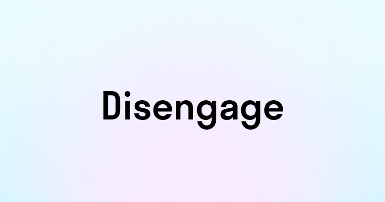 Disengage