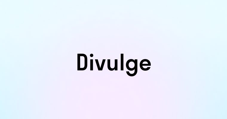 Divulge