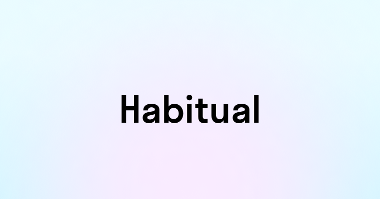 Habitual