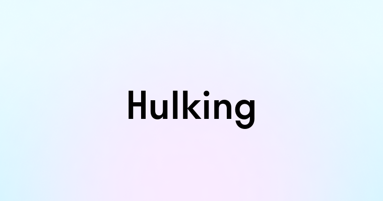 Hulking