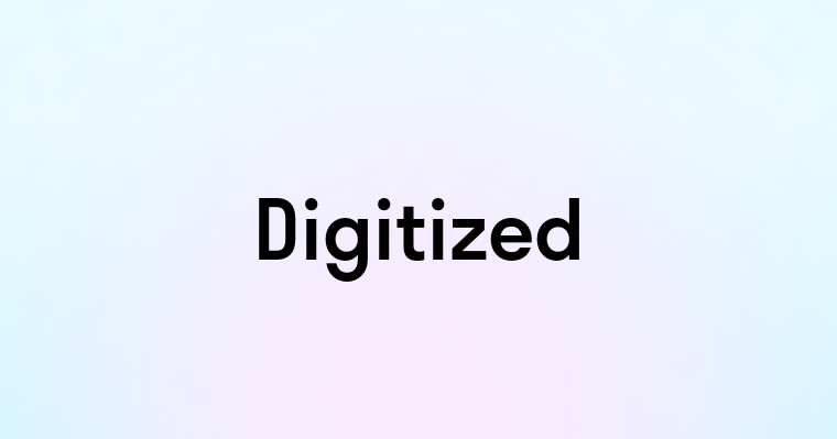 Digitized