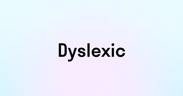 Dyslexic