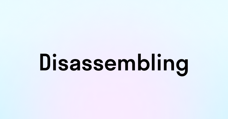 Disassembling