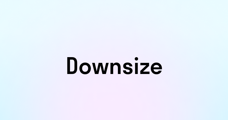 Downsize