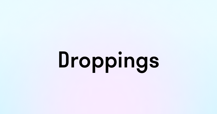 Droppings