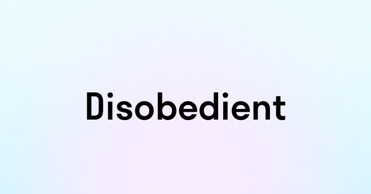 Disobedient