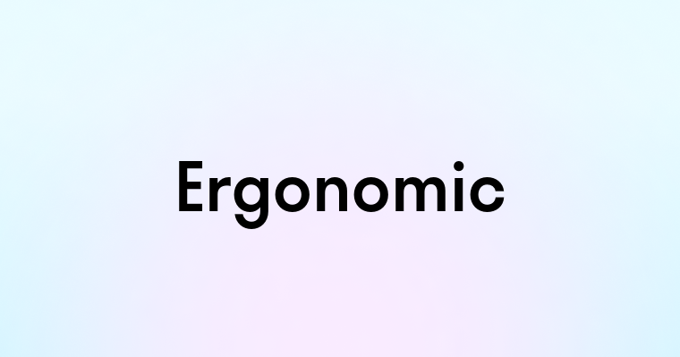 Ergonomic